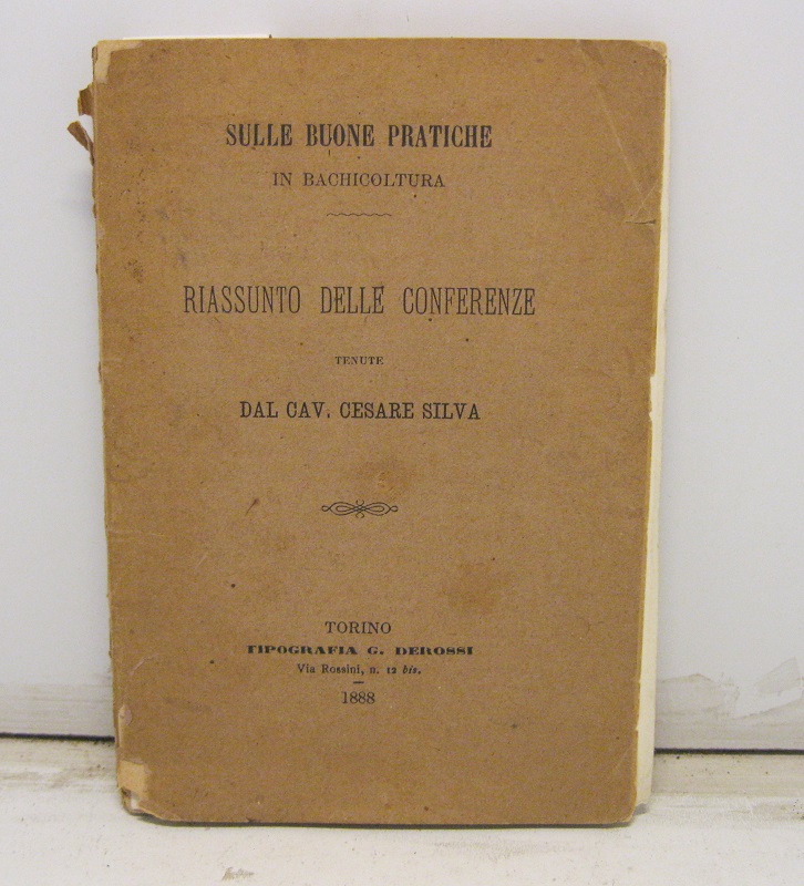 Sulle buone pratiche in bachicoltura. Riassunto delle conferenze tenute dal cav. Cesare Silva.